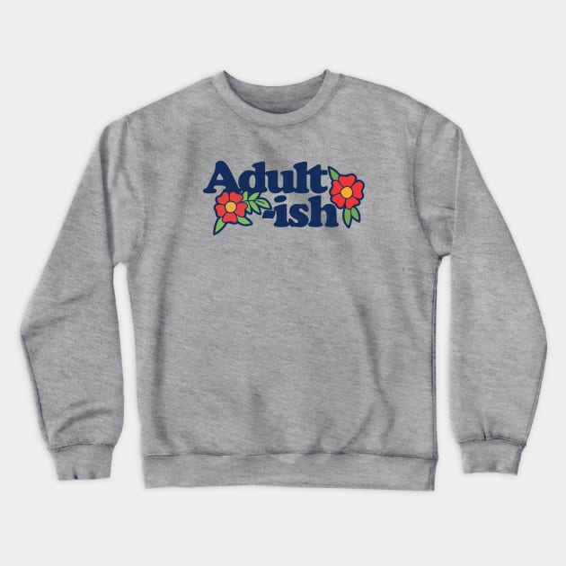 Adult ish Crewneck Sweatshirt by bubbsnugg